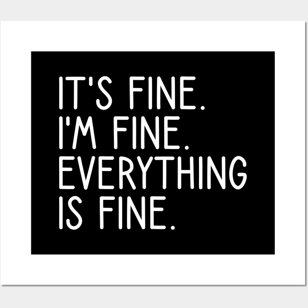 It's Fine I'm Fine Everything Is Fine Wall Art by DragonTees